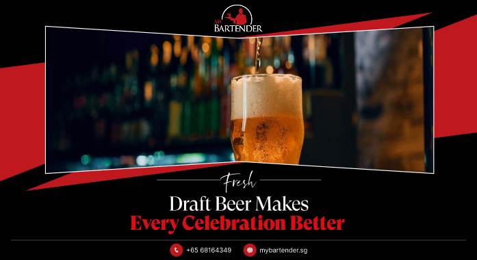 Draft Beer Singapore: Why Fresh Beer Tastes Better